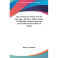 The Twelve Keys with Which We May Open the Door of Knowledge of the Most Ancient Stone and Unseal the Secret Fountain of Health