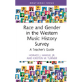 Race and Gender in the Western Music History Survey: A Teacher's Guide