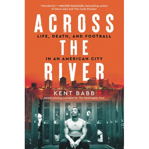 Across the River: Life, Death, and Football in an American City