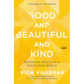 Good and Beautiful and Kind: Becoming Whole in a Fractured World