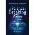 The Science of Breaking Free: From Knowledge to Wholeness