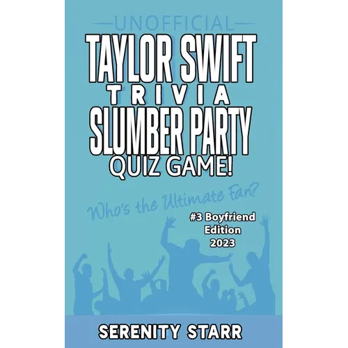 Unofficial Taylor Swift Trivia Slumber Party Quiz Game #3: Boyfriend Edition 2023