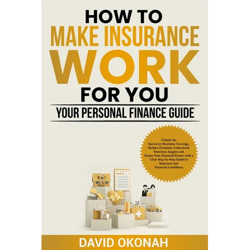 How to Make Insurance Work for you- Your Personal Finance Guide