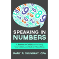 Speaking in Numbers: A Parent's Guide: How to Help Your Child Learn Math in 9 Easy Steps