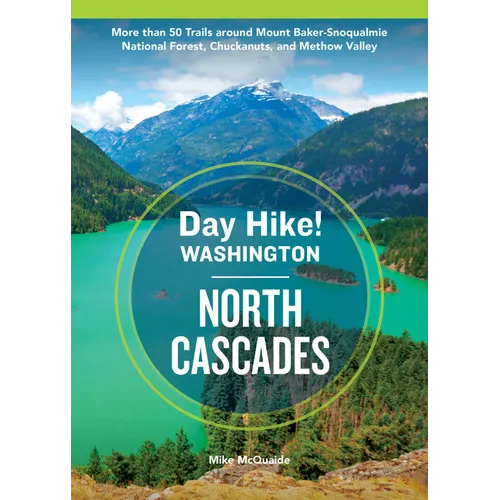 Day Hike Washington: North Cascades, 5th Edition: More Than 50 Trails Around Mount Baker-Snoqualmie National Forest, Chuckanuts, and Methow Valley