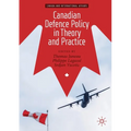 Canadian Defence Policy in Theory and Practice
