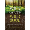 Wild Earth, Wild Soul: A Manual for an Ecstatic Culture