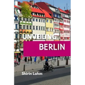 Unveiling Berlin: An Adventurer's Guide to the Heart of Germany