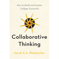 Collaborative Thinking: How to Build and Sustain College Consortia