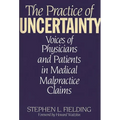 The Practice of Uncertainty: Voices of Physicians and Patients in Medical Malpractice Claims