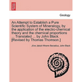 An Attempt to Establish a Pure Scientific System of Mineralogy, by the Application of the Electro-Chemical Theory and the Chemical Proportions ... Tr
