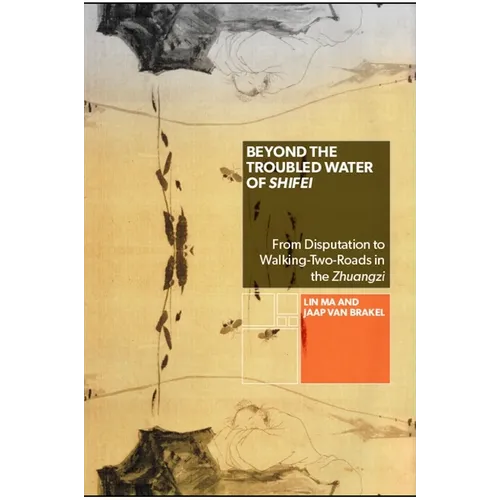 Beyond the Troubled Water of Shifei: From Disputation to Walking-Two-Roads in the Zhuangzi