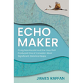 Echo Maker: Craig MacDonald and the Lives That Produced One of Canada's Most Significant Historical Maps