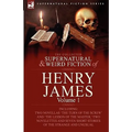 The Collected Supernatural and Weird Fiction of Henry James: Volume 1-Including Two Novellas 'The Turn of the Screw' and 'The Lesson of the Master, '