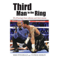 Third Man in the Ring: 33 of Boxing's Best Referees and Their Stories