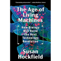 The Age of Living Machines: How Biology Will Build the Next Technology Revolution