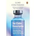 The Calm Prescription: 75 Scientific Ways to Create Better Health, Longevity, and Happiness