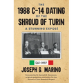 The 1988 C-14 Dating Of The Shroud of Turin: A Stunning Exposé
