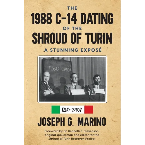The 1988 C-14 Dating Of The Shroud of Turin: A Stunning Exposé