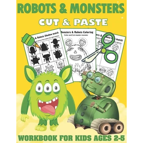 Robots and Monsters Cut and Paste Workbook for Kids Ages 2-5: A Fun Monsters and Robots Scissor Skills Activity Book and Gift for Kids, Toddlers and P