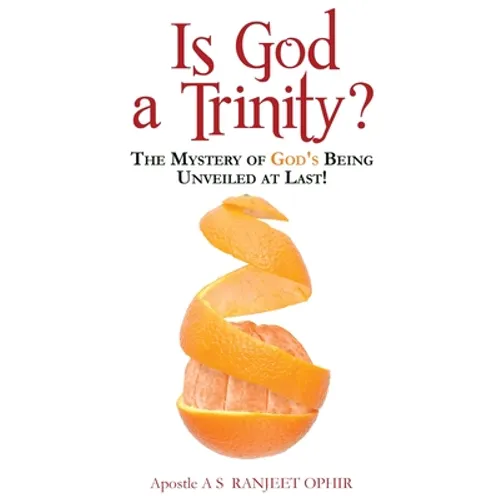 Is God a Trinity?: The Mystery of God's Being Unveiled at Last!