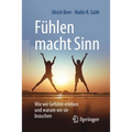 Fühlen Macht Sinn: Wie Wir Gefühle Erleben Und Warum Wir Sie Brauchen