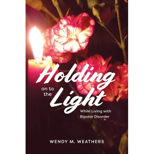 Holding on to the Light: While Living with Bipolar Disorder