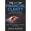 The Art of Financial Clarity: A Simplified Guide to Double Entry Accounting