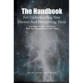 The Handbook For Understanding Your Dreams And Interpreting Them: God Wants To Share His Secrets With You Through Dreams and Visions