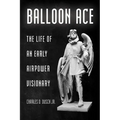 Balloon Ace: The Life of an Early Airpower Visionary