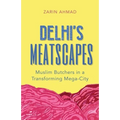 Delhi's Meatscapes: Muslim Butchers in a Transforming Mega City