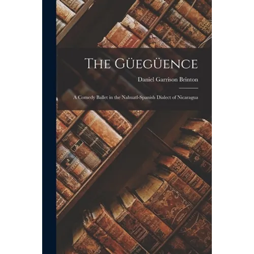 The Güegüence: a Comedy Ballet in the Nahuatl-Spanish Dialect of Nicaragua