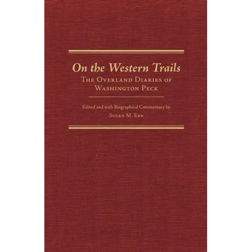 On the Western Trails: The Overland Diaries of Washington Peck Volume 22