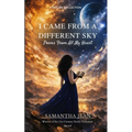 I Came From a Different Sky Poems From All My Heart