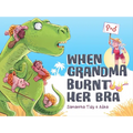 When Grandma Burnt Her Bra