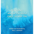 Slow Down and Let the Island Catch Up With You