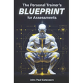 The Personal Trainer's Blueprint for Assessments: Fitness Assessment Protocols for Personal Trainers, Coaches, and Strength Professionals