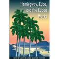 Hemingway, Cuba, and the Cuban Works