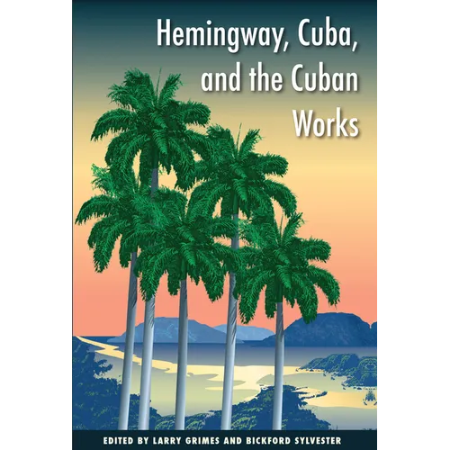 Hemingway, Cuba, and the Cuban Works