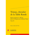 Tristan, Chevalier de la Table Ronde. Tome II: Roman Imprime En 1489 Par Jehan Le Bourgois Pour Anthoine Verard