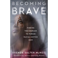 Becoming Brave: Finding the Courage to Pursue Racial Justice Now