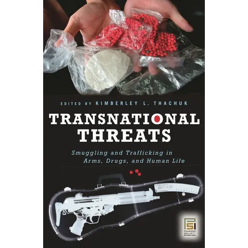 Transnational Threats: Smuggling and Trafficking in Arms, Drugs, and Human Life