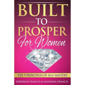 Built To Prosper For Women: The Principles of Self Mastery