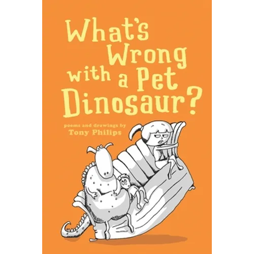 What's Wrong with a Pet Dinosaur?: Poems and Drawings