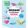 Origami for Little Hands: More Than 30 Animal Foldings, Toys, and Decorations