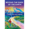 Beyond the Ends of the Earth: A Quest for Life's Purpose