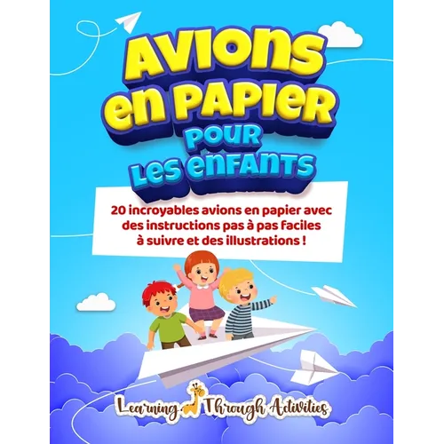 Avions en papier pour les enfants: 20 incroyables avions en papier avec des instructions pas à pas faciles à suivre et des illustrations !