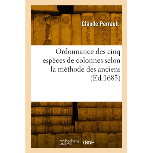 Ordonnance des cinq espèces de colonnes selon la méthode des anciens