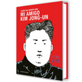 Mi Amigo Kim Jong-Un / My Friend Kim Jong-Un
