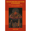 Mexican Hometown Associations in Chicagoacán: From Local to Transnational Civic Engagement